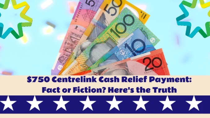 $750 Centrelink Cash Relief Payment: Fact or Fiction? Here's the Truth