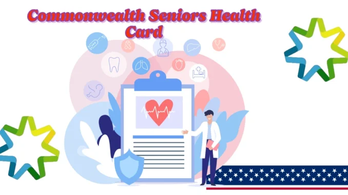 Commonwealth Seniors Health Card: Eligibility, Application, & Benefits