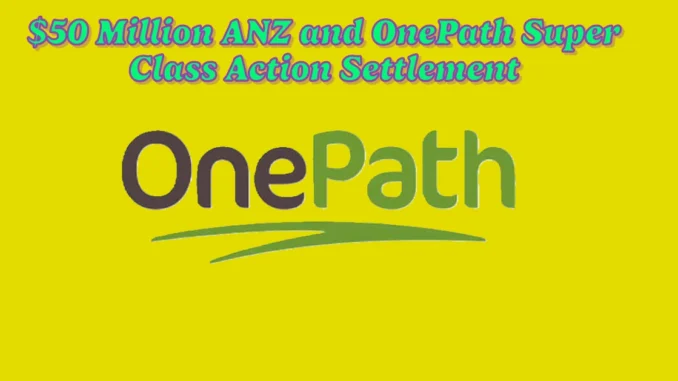 $50 Million ANZ and OnePath Super Class Action Settlement: Payout & How to Participate