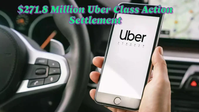 $271.8 Million Uber Class Action Settlement 2024: What It Means for You and Next Steps