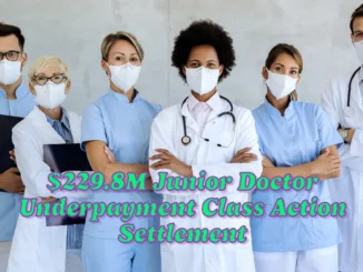 $229.8M Junior Doctor Underpayment Class Action Settlement Approved: Eligibility & Compensation