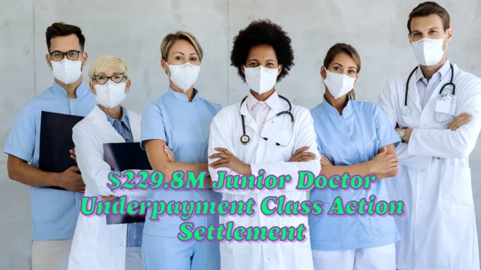 $229.8M Junior Doctor Underpayment Class Action Settlement Approved: Eligibility & Compensation