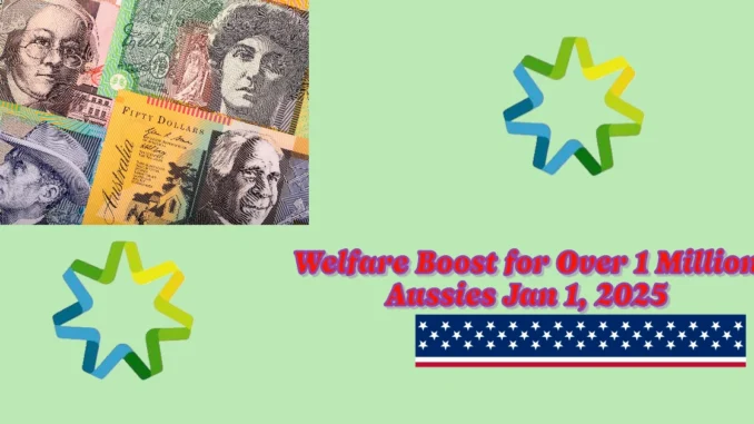 Welfare Boost for Over 1 Million Aussies Jan 1, 2025: What You Need to Know About the Increase