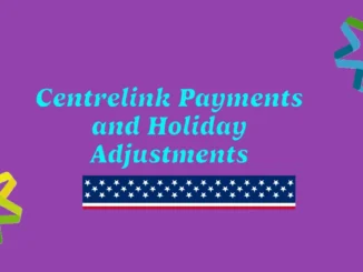 Centrelink Payments and Holiday Adjustments: What You Need to Know for December 2024 and January 2025