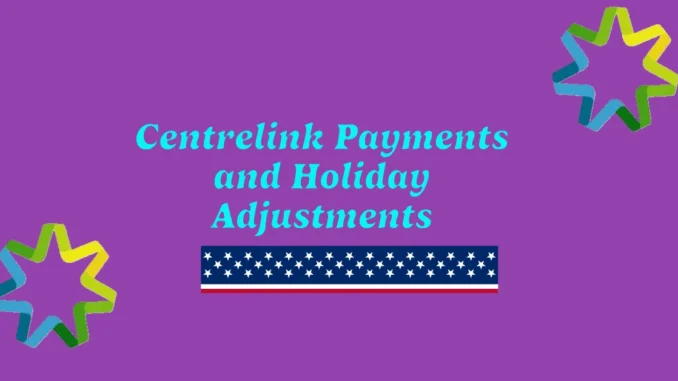 Centrelink Payments and Holiday Adjustments: What You Need to Know for December 2024 and January 2025