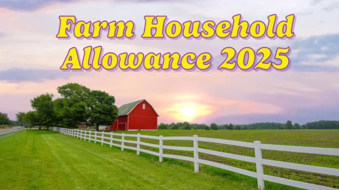 Farm Household Allowance 2025