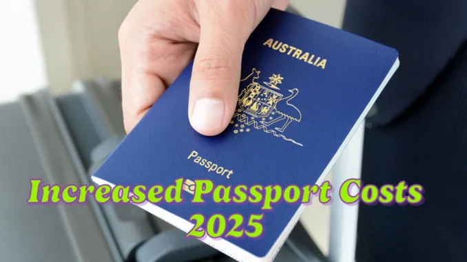 Increased Passport Costs and Boosted Centrelink Payments 2025