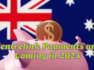 Centrelink Payments are Coming in 2025