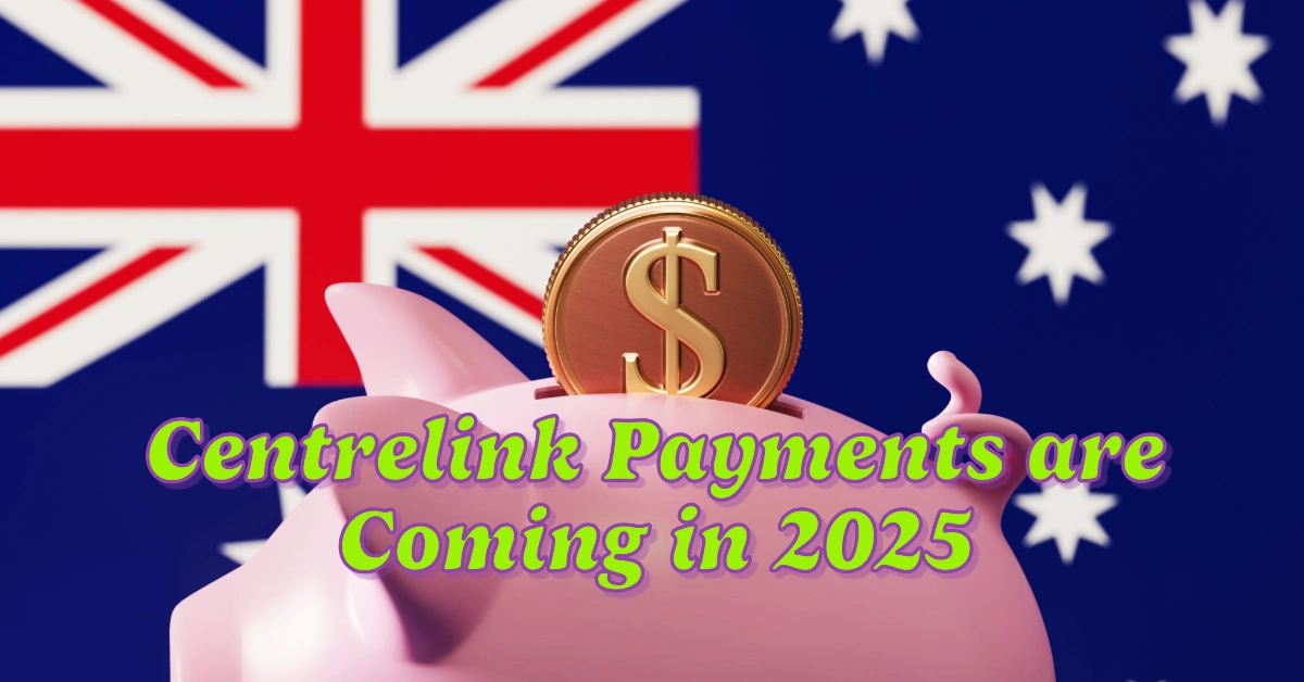 Centrelink Payments are Coming in 2025 Everything You Need to Know