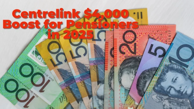 Centrelink $4,000 Boost for Pensioners in 2025