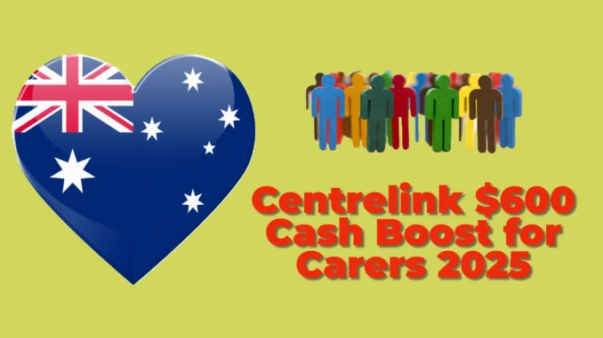 Centrelink $600 Cash Boost for Carers 2025