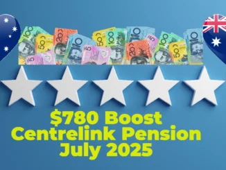 $780 Boost in Centrelink Pension July 2025