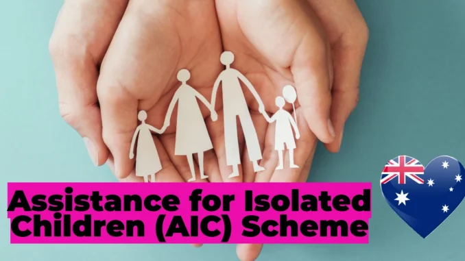 Assistance for Isolated Children (AIC) Scheme