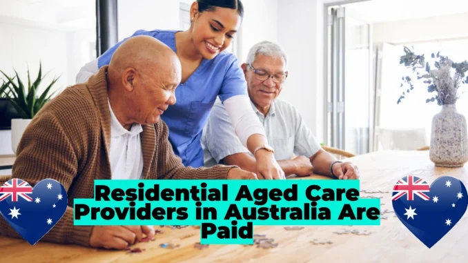 Residential Aged Care Providers in Australia Are Paid