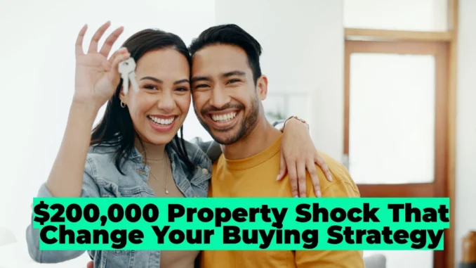 $200,000 Property Shock That Could Change Your Buying Strategy