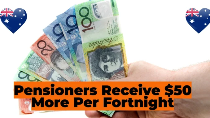 Pensioners to Receive Up to $50 More Per Fortnight