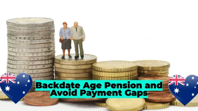 How to Backdate Your Age Pension and Avoid Payment Gaps: Essential Rules and Tips