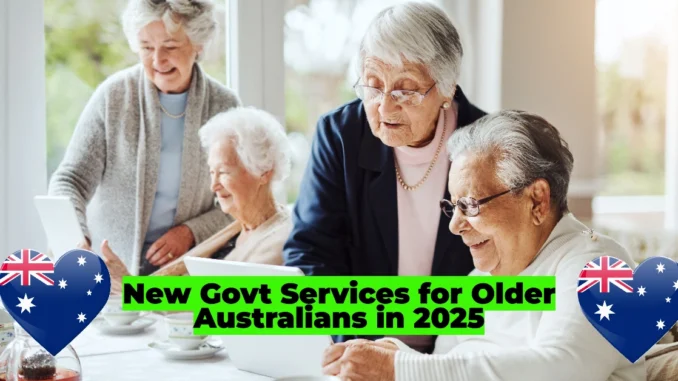 New Government Services for Older Australians in 2025