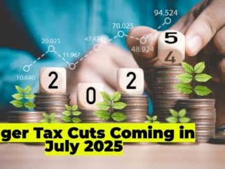 Bigger Tax Cuts Coming in July 2025