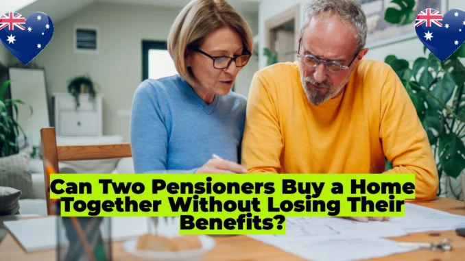 Can Two Pensioners Buy a Home Together Without Losing Their Benefits?