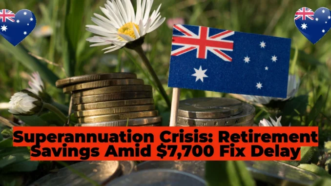 Superannuation Crisis: Millions of Aussies Losing Out on Retirement Savings Amid $7,700 Fix Delay