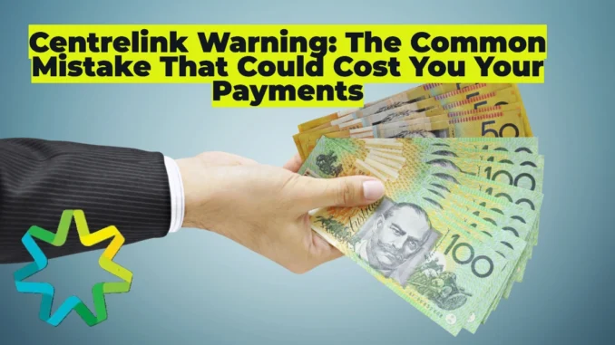 Centrelink Warning: The Common Mistake That Could Cost You Your Payments