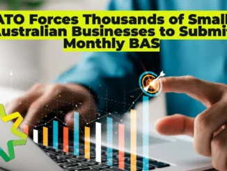 ATO Forces Thousands of Small Australian Businesses to Submit Monthly BAS