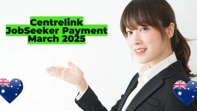 Centrelink JobSeeker Payment March 2025