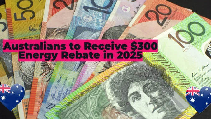 Australians to Receive $300 Energy Rebate in 2025