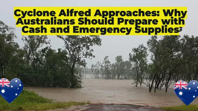 Major Cash Warning for Cyclone Alfred: Prepare with Emergency Cash and Survival Kit Essentials