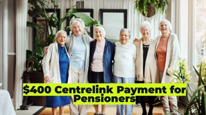 $400 Centrelink Payment for Pensioners: Everything You Need to Know About Eligibility, Dates & Rates