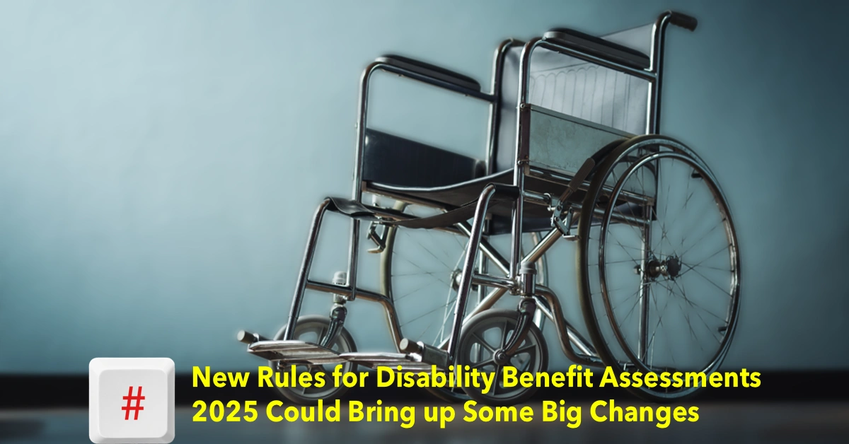 New Rules for Disability Benefit Assessments 2025 Could Bring up Some Big Changes Aims to Save £3 Billion