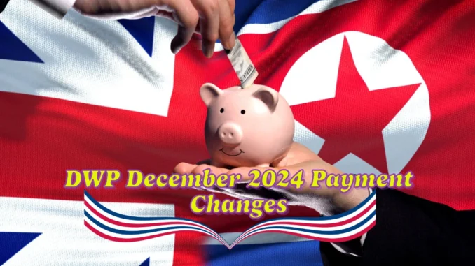 DWP December 2024 Payment Changes: What You Need to Know About PIP, Universal Credit, and More