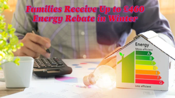 Thousands of Families Could Receive Up to £460 as Energy Rebate in Winter 2024: Maximizing Winter Support