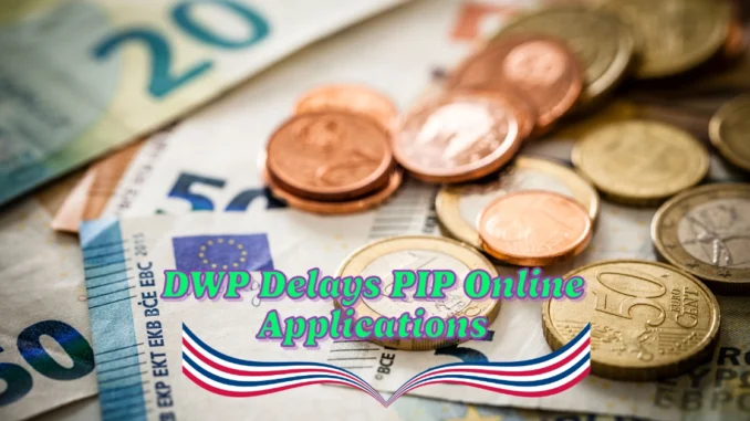 DWP Delays PIP Online Applications: What It Means for Claimants and How to Apply