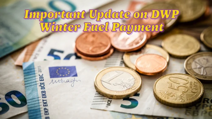 Important Update on DWP Winter Fuel Payment for Millions of State Pensioners: