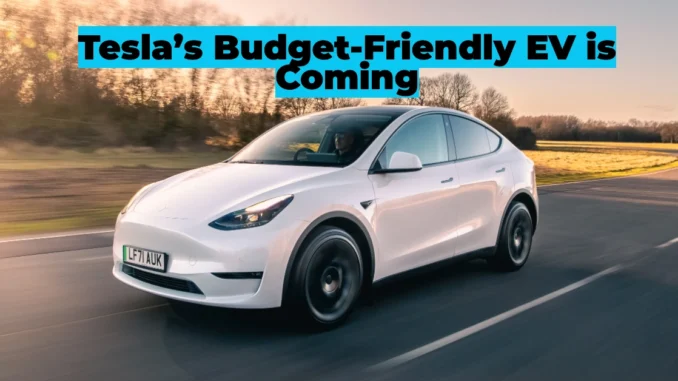 Tesla’s Budget-Friendly EV is Coming: What We Know So Far