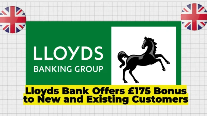 Lloyds Bank Offers £175 Bonus to New and Existing Customers – How to Claim Yours