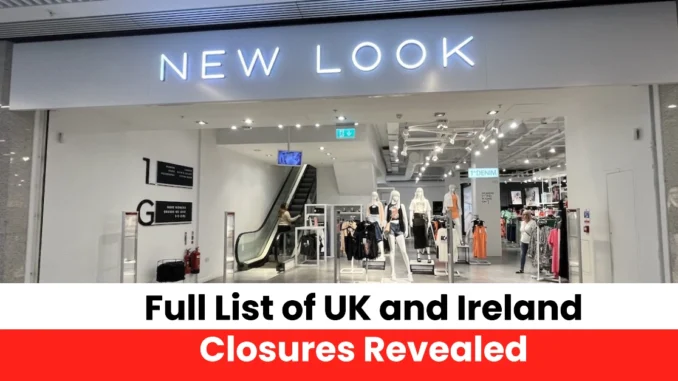 New Look Shutting 29 Stores Amid Financial Struggles – Full List of UK and Ireland Closures Revealed