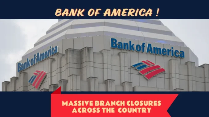 Bank of America Massive Branch Closures 2024: List & Reason Behind