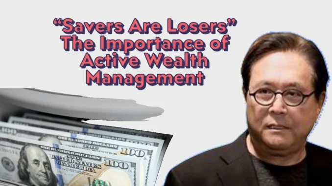 "Savers Are Losers": Robert Kiyosaki’s Wealth Protection Plan for Older Americans Amid Market Volatility