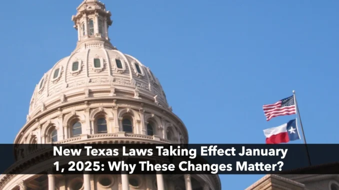 New Texas Laws Taking Effect January 1, 2025: Why These Changes Matter?