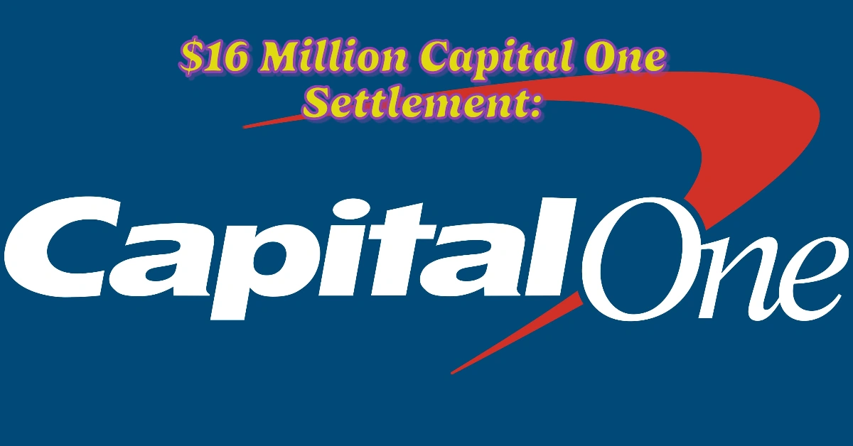 $16 Million Capital One Settlement: Are You Eligible for a Payment or Credit?