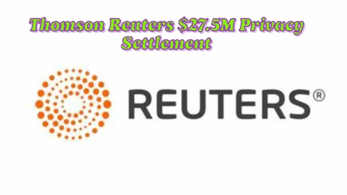 Thomson Reuters $27.5M Privacy Settlement: Eligibility, Payment & How to Submit Claim