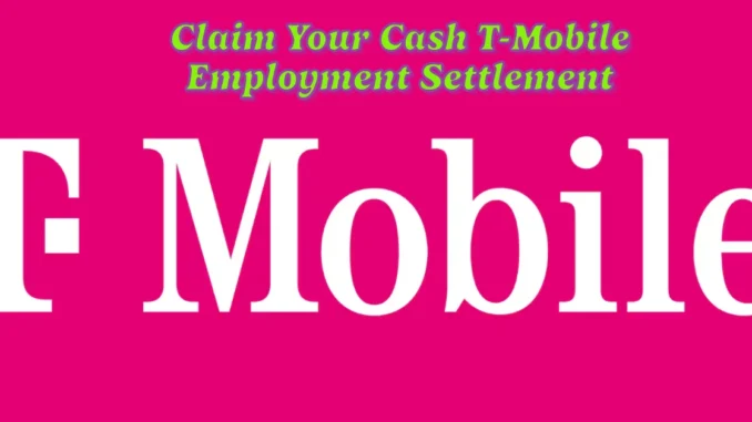 Claim Your Cash: $3.65M T-Mobile Employment Settlement