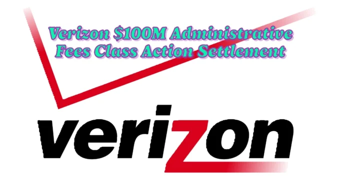 Get Paid! Verizon $100M Administrative Fees Class Action Settlement Explained 2024: Eligibility & Payment