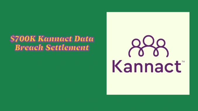 $700K Kannact Data Breach Settlement: Claim Your Share Now!