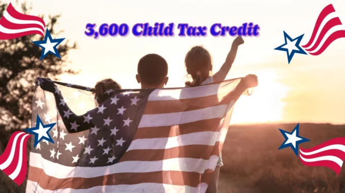 How to Get Up to $3,600 from the Child Tax Credit: Big Win for American Families