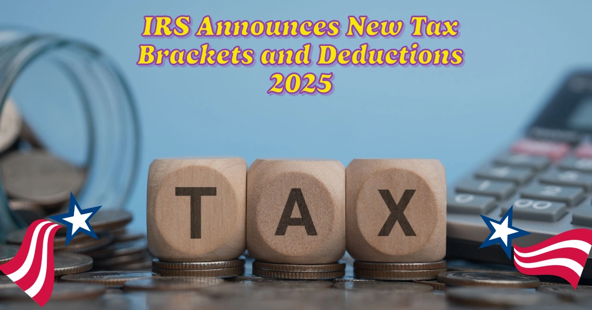 IRS Announces New Tax Brackets and Deductions for 2025 Changes That