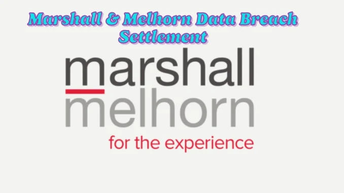 Marshall & Melhorn Data Breach Settlement: How to Claim Your Share of $800K